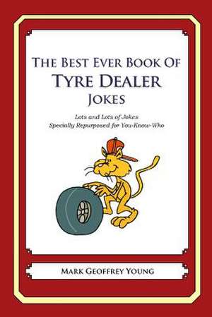 The Best Ever Book of Tyre Dealer Jokes de Mark Geoffrey Young