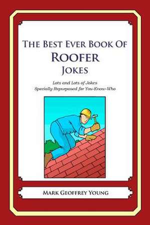 The Best Ever Book of Roofer Jokes de Mark Geoffrey Young