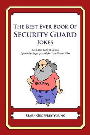 The Best Ever Book of Security Guard Jokes de Mark Geoffrey Young