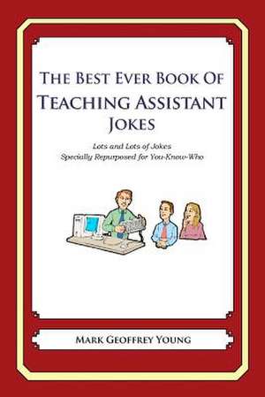 The Best Ever Book of Teaching Assistant Jokes de Mark Geoffrey Young