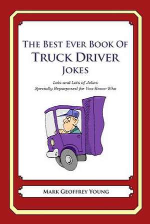 The Best Ever Book of Truck Driver Jokes de Mark Geoffrey Young