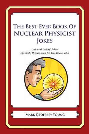 The Best Ever Book of Nuclear Physicist Jokes de Mark Geoffrey Young