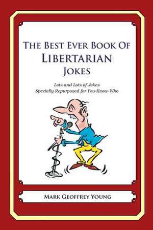 The Best Ever Book of Libertarian Jokes de Mark Geoffrey Young