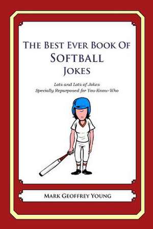 The Best Ever Book of Softball Jokes de Mark Geoffrey Young