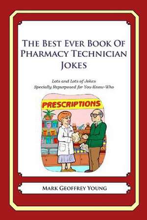 The Best Ever Book of Pharmacy Technician Jokes de Mark Geoffrey Young