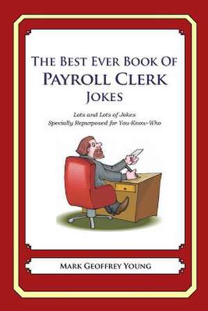 The Best Ever Book of Payroll Clerk Jokes de Mark Geoffrey Young