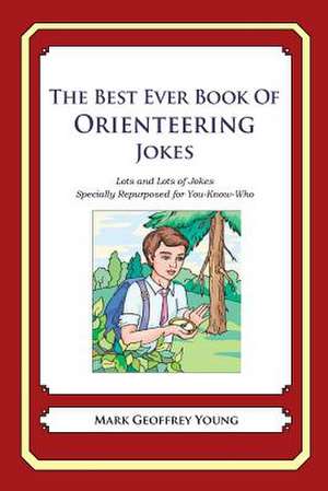 The Best Ever Book of Orienteering Jokes de Mark Geoffrey Young