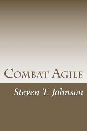 Combat Agile de Steven T. Johnson