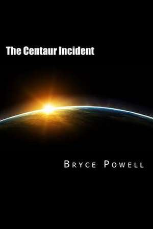 The Centaur Incident de Bryce Powell