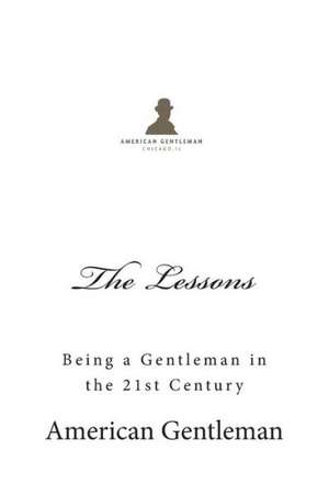 The Lessons: Being a Gentleman in the 21st Century de The American Gentleman