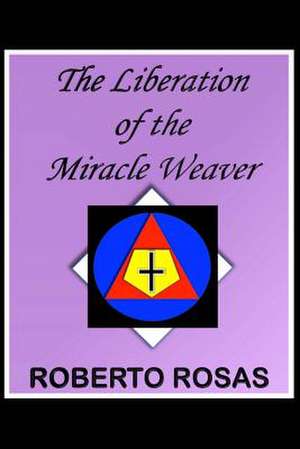 The Liberation of the Miracle Weaver de Rosas Jr, MR Roberto G.