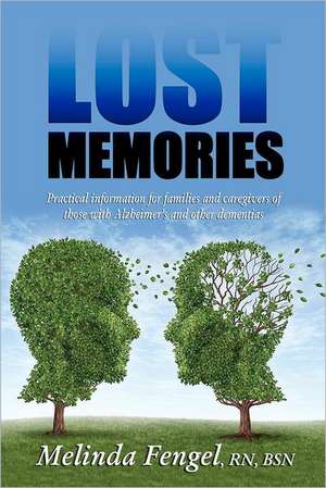 Lost Memories: Practical Information for Families and Caregivers of Those with Alzheimer's and Other Dementias de Melinda Fengel