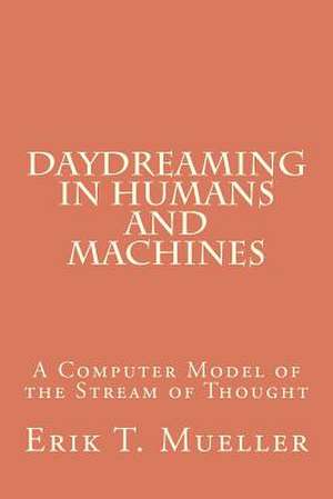 Daydreaming in Humans and Machines de Erik T. Mueller