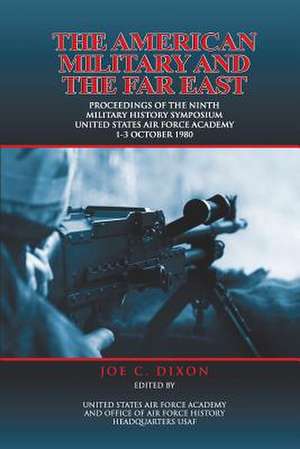 The American Military and the Far East de Joe C. Dixon