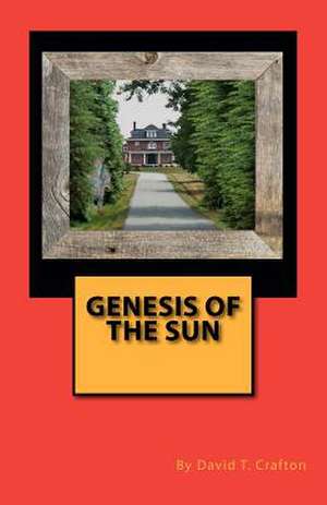 Genesis of the Sun de MR David T. Crafton