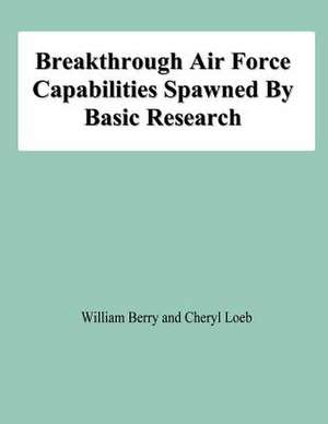 Breakthrough Air Force Capabilities Spawned by Basic Research de William Berry