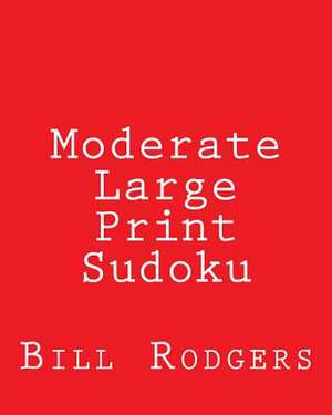 Moderate Large Print Sudoku de Bill Rodgers