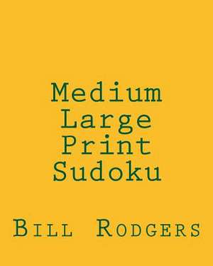 Medium Large Print Sudoku de Bill Rodgers