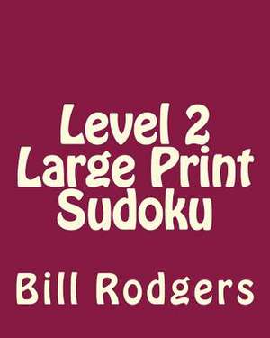 Level 2 Large Print Sudoku de Bill Rodgers