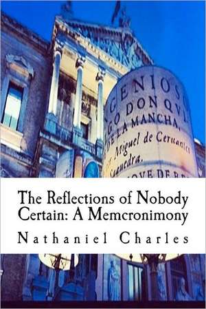 The Reflections of Nobody Certain: A Memcronimony de Nathaniel Charles