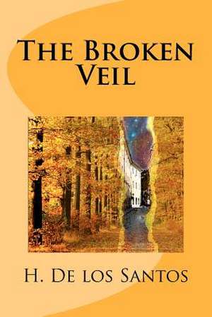 The Broken Veil de H. De Los Santos