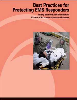 Best Practices for Protecting EMS Responders During Treatment and Transport of Victims of Hazardous Substance Release de U. S. Department of Labor