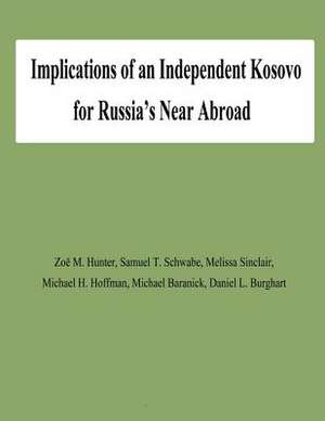 Implications of an Independent Kosovo for Russia's Near Abroad de Zoe M. Hunter