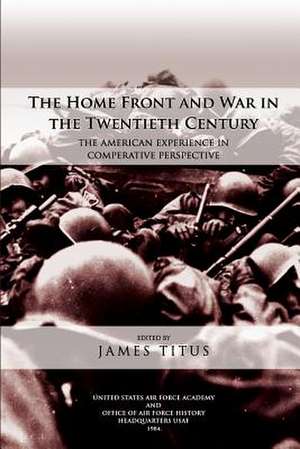 The Home Front and War in the Twentieth Century de James Titus