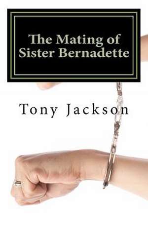 The Mating of Sister Bernadette de Tony Jackson