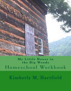 My Little House in the Big Woods de Kimberly M. Hartfield