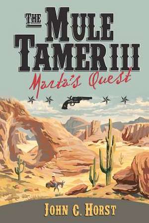 The Mule Tamer III, Marta's Quest de John Horst