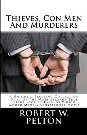 Thieves, Con Men & Murderers de Robert W. Pelton