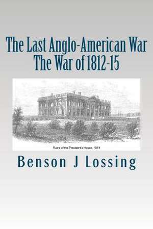 The Last Anglo-American War de Benson John Lossing