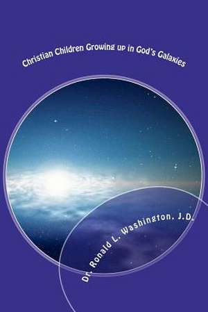 Christian Children Growing Up in God's Galaxies de Ronald L. Washington