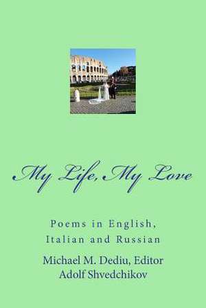 My Life, My Love de Editor Michael M. Dediu