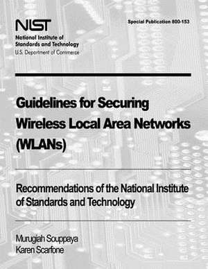 Guidelines for Securing Wireless Local Area Networks (Wlans) de Murugiah Souppaya