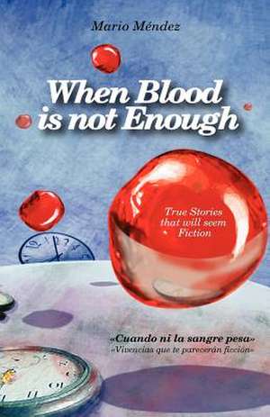 When Blood Is Not Enough de Mario A. Mendez