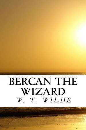 Bercan the Wizard de W. T. Wilde