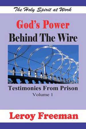 God's Power Behind the Wire de Leroy Freeman