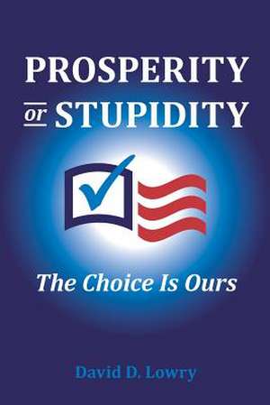 Prosperity or Stupidity de David D. Lowry