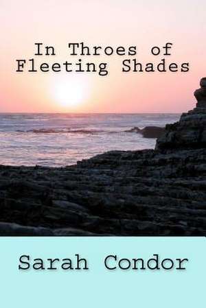 In Throes of Fleeting Shades de Sarah Patricia Condor