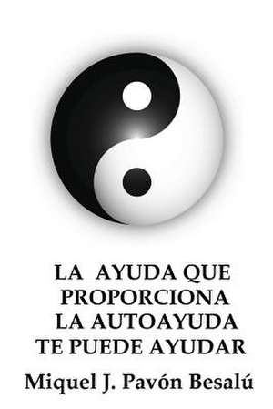 La Ayuda Que Proporciona La Autoayuda Te Puede Ayudar de Miquel J. Pavon Besalu