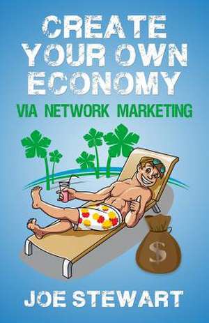 Create Your Own Economy Via Network Marketing de MR Joe J. Stewart