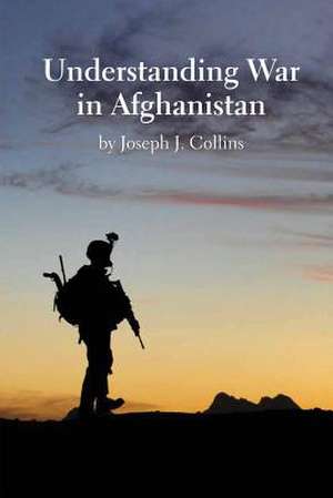 Understanding War in Afghanistan de Joseph J. Collins