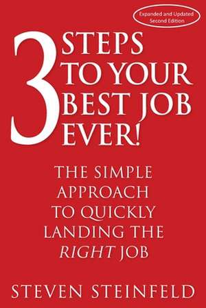 3 Steps to Your Best Job Ever! de Steven Steinfeld