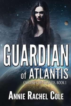 Guardian of Atlantis de Annie Rachel Cole