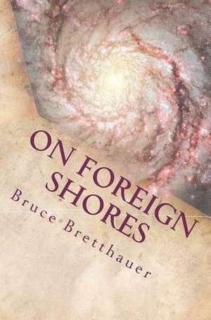 On Foreign Shores de Bruce H. Bretthauer