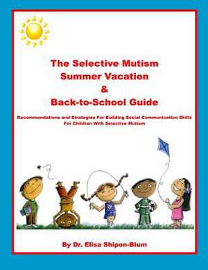 The Selective Mutism Summer Vacation & Back-To-School Guide de Elisa Shipon-Blum