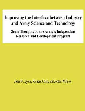 Improving the Interface Between Industry and Army Science and Technology de John W. Lyons