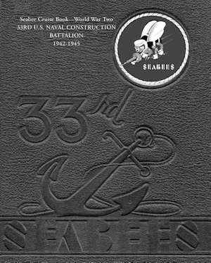 Seabee Cruise Book World War Two 33rd U.S. Naval Construction Battalion 1942-1945 de 33rd Ncb